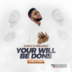 Let your will be done by jimmy d psalmist