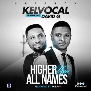 Higher than all names kelvocal ft David G