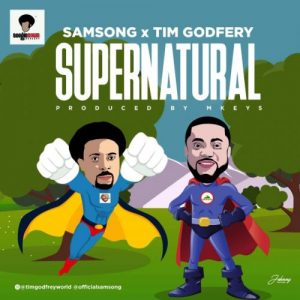 Supernatural by Samsong ft Tim Godfrey