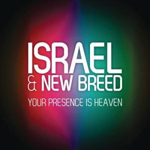 Israel And New Breed Your presence is heaven