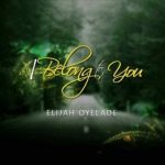 Song Mp3 Download: Elijah Oyelade - I Belong To You + Lyrics