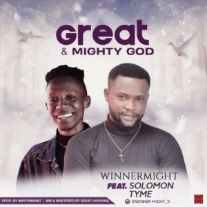 WinnerMight ft. Solomon Tyme – Great & Mighty God