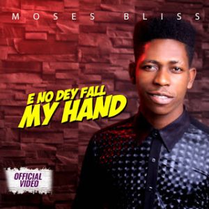 E No Dey Fall My Hand by Moses Bliss