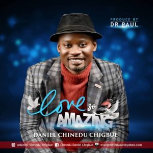 Daniel C. Chigbue - Love So Amazing