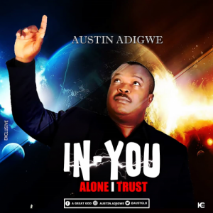 Austin Adigwe , In You Alone I Trust art