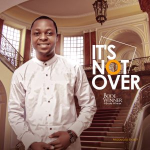 Its Not Over by Bode Winner