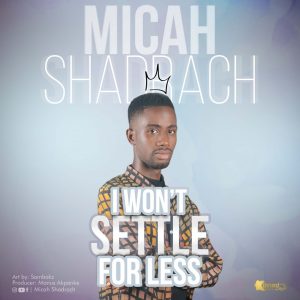 I Wont Settle For Less by Micah Shadrach