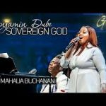 Benjamin Dube  ft. Mahalia Buchanan - Sovereign God