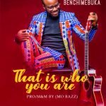 Benchimebuka - That Is Who You Are