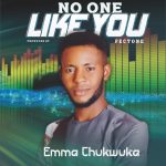 Emma Chukwuka - No ONe Like You