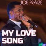 Joe Praize - MY LOVE SONG