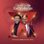 Samsong Ft. Moses Bliss - Great IS Your Faithfulness +Lyrics