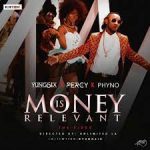 Yung6ix ft Phyno & Percy - Money is Relivant