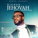 Benchimebuka - Higher Jehovah