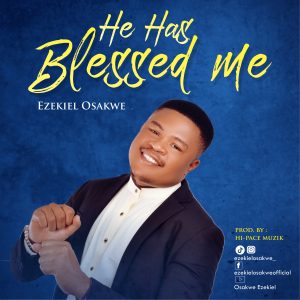 He Hs Blessed Me by Ezekiel Osakwe