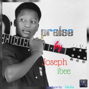 Praise by Joseph Ibee