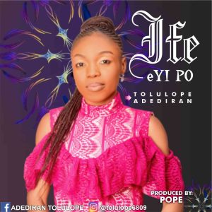 Ife Eyi Po by Adediran Tolulope Mp3 Download 