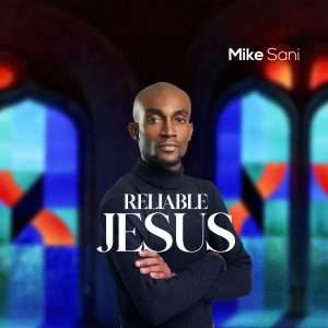 Reliable Jesus by Mike Sani