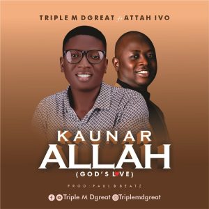 Triple M DGreat - Kauna Allah ft. Attah Ivo