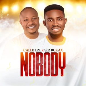 Caleb Eze - Nobody ft. Sir Bukax