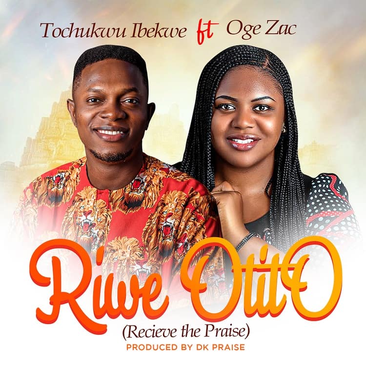 Tochukwu Ibekwe - Riwe Otito ft. Oge Zac