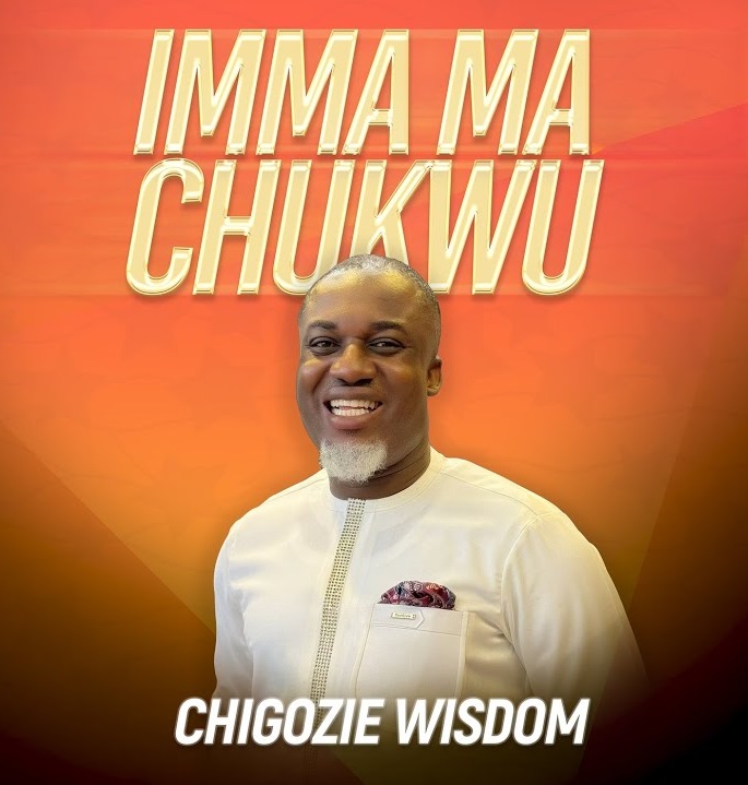 Imma Ma Chukwu – Chigozie Wisdom