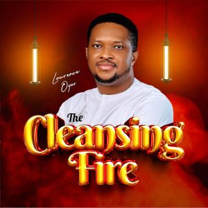 Lawrence Oyor – The Cleasing Fire