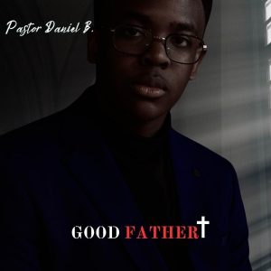 Pastor Daniel B. - Good Father 