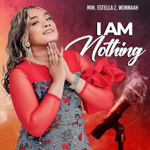 Minister Estella Z. Wonnah - I Am Nothing 