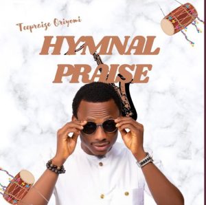 Teepraise Oriyomi – Hymn Praise