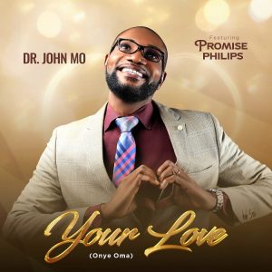 Dr. John Mo - Your Love ft. Promise Philips