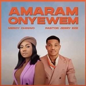Mercy Chinwo – Amaram Onyewem ft. Pastor Jerry Eze