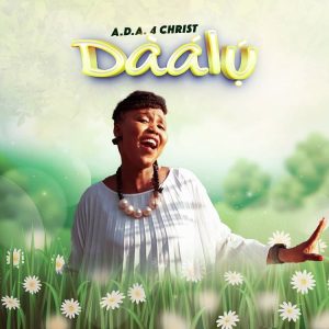 Daalu – A.D.A 4 Christ ft. David’s Therapy