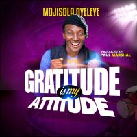 Mojisola Oyeleye - Gratitude Is My Attitude