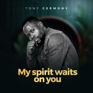 Tony Ceemony - My Spirit Waits On You