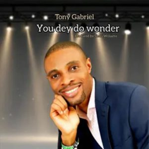 Tony Gabriel - You Day Do Wonder